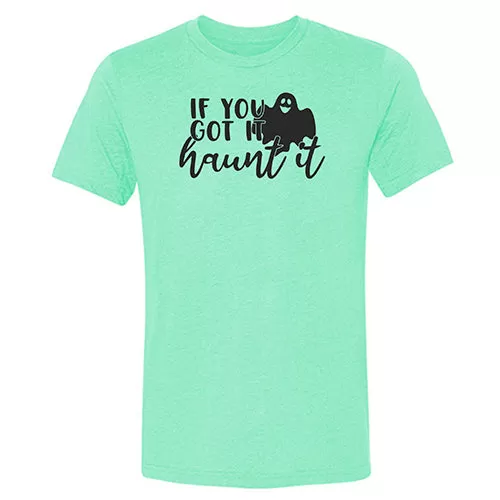 If You Got It Haunt It Shirt Unisex