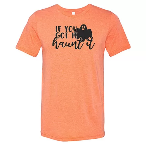 If You Got It Haunt It Shirt Unisex